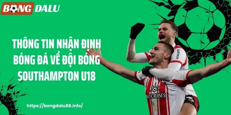 Thông tin nhận định bóng đá về đội bóng Southampton U18